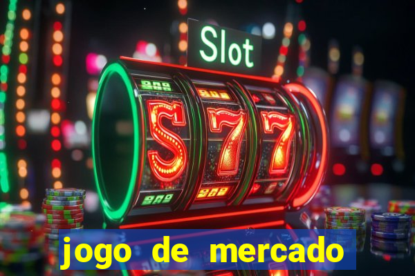 jogo de mercado dinheiro infinito